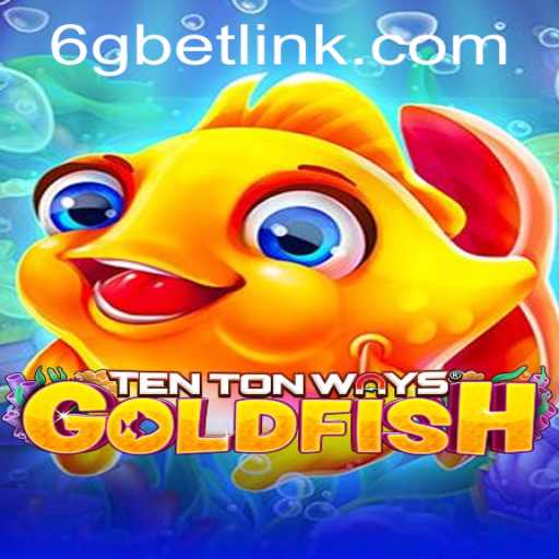Dive into the World of TenTonWaysGoldfish with 6gbet PH Login